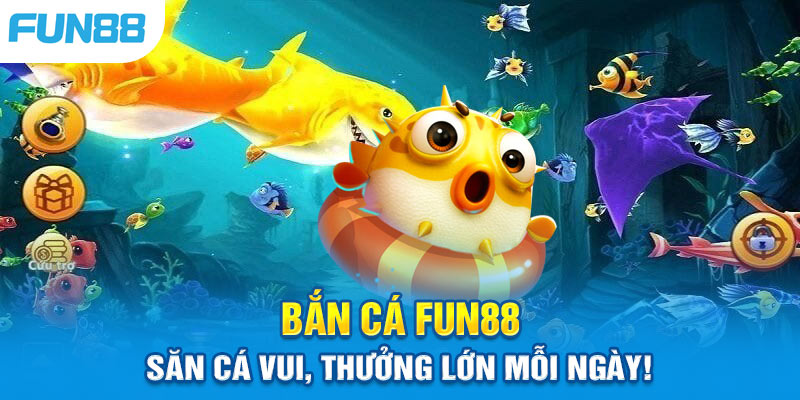 Trải Nghiệm Game Bắn Cá Fun88 - Đăng Nhập Là Nhận Thưởng!