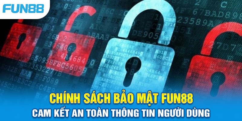 Chính Sách Bảo Mật Fun88: Cam Kết An Toàn Thông Tin Người Dùng