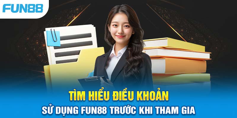 Điều Khoản Sử Dụng Fun88: Quy Định Và Chính Sách Mới Nhất