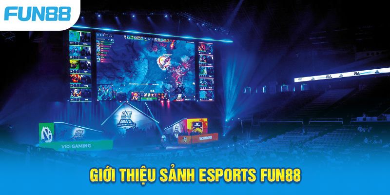 Vài điều cần biết về sảnh Esports Fun88 đình đám