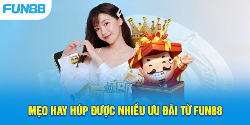 Bí kíp giúp bạn tận dụng tối đa được quà ưu đãi từ Fun88