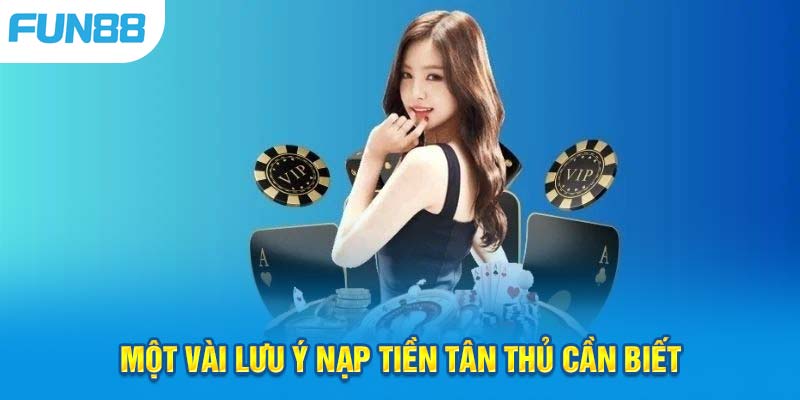 Những lưu ý quan trọng khi thực hiện giao dịch nạp tiền Fun88