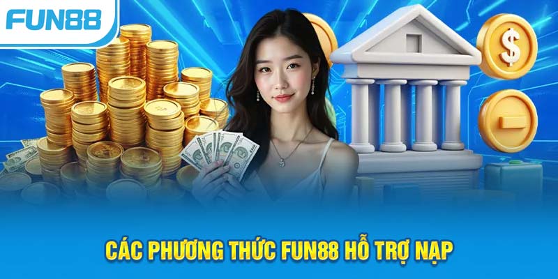 Các phương thức thực hiện giao dịch nạp tiền Fun88