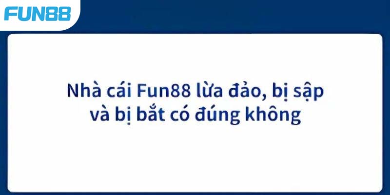 Đối thủ cạnh tranh không đẹp đồn thổi Fun88 có lừa đảo không