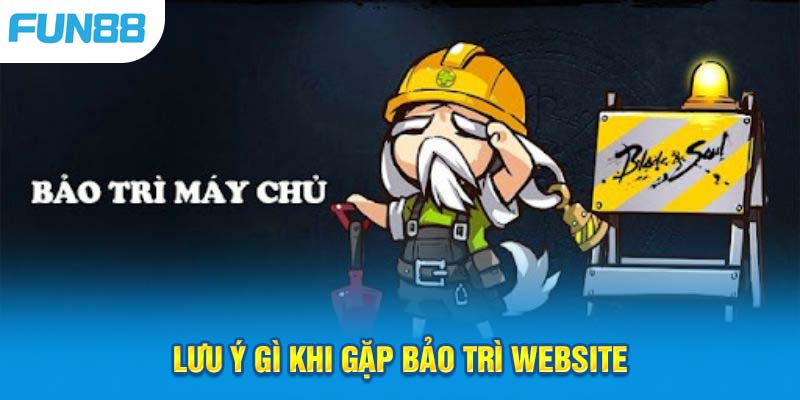 Khách hàng chú ý một số vấn đề khi Fun88 bảo trì