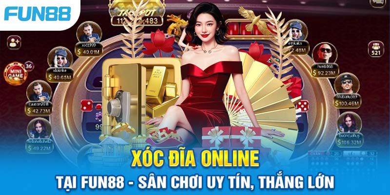 Fun88: Địa Chỉ Chơi Xóc Đĩa Online An Toàn Và Thú Vị Nhất